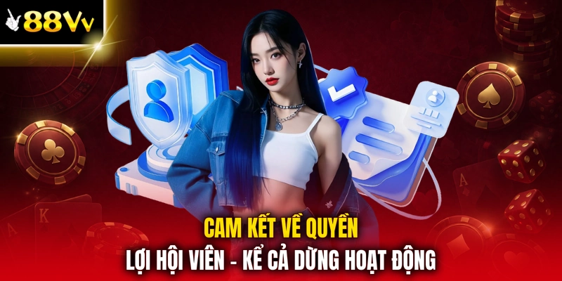 Cam kết về quyền lợi hội viên - Kể cả dừng hoạt động