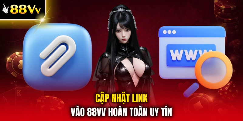 Cập nhật link vào 88VV hoàn toàn uy tín