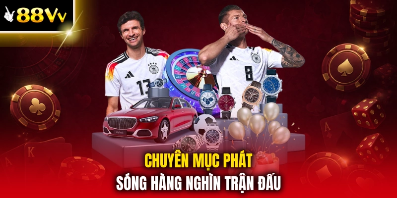 Chuyên mục phát sóng hàng nghìn trận đấu