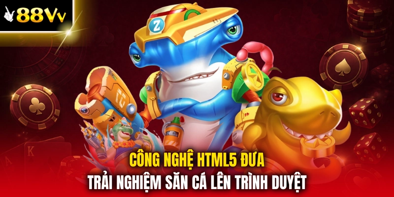 Công nghệ HTML5 đưa trải nghiệm săn cá lên trình duyệt