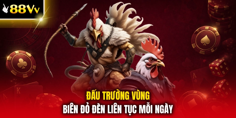 Đấu trường vùng biên đỏ đèn liên tục mỗi ngày