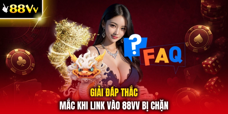 Giải đáp thắc mắc khi link vào 88VV bị chặn