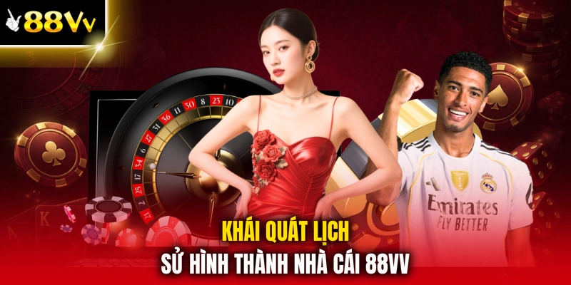 Khái quát lịch sử hình thành nhà cái 88VV