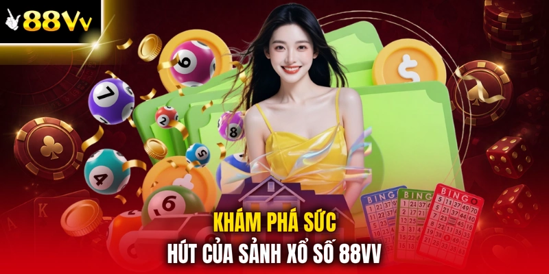 Khám phá sức hút của sảnh xổ số 88VV