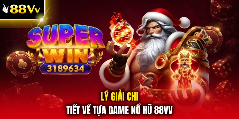 Lý giải chi tiết về tựa game nổ hũ 88VV