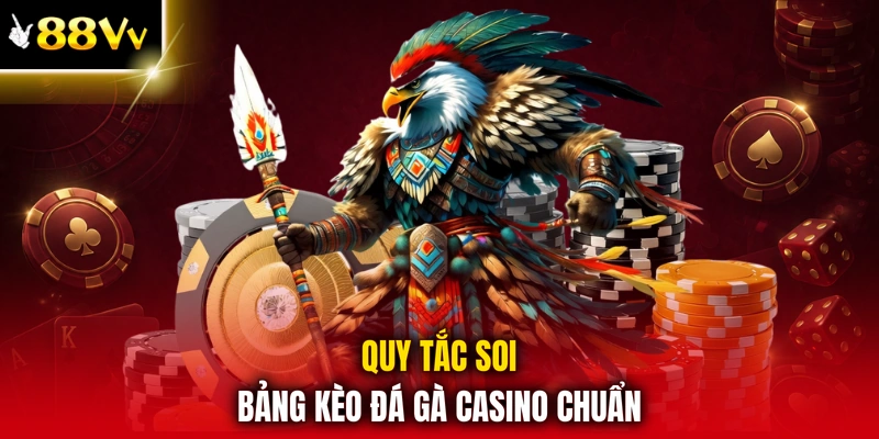 Quy tắc soi bảng kèo đá gà casino chuẩn