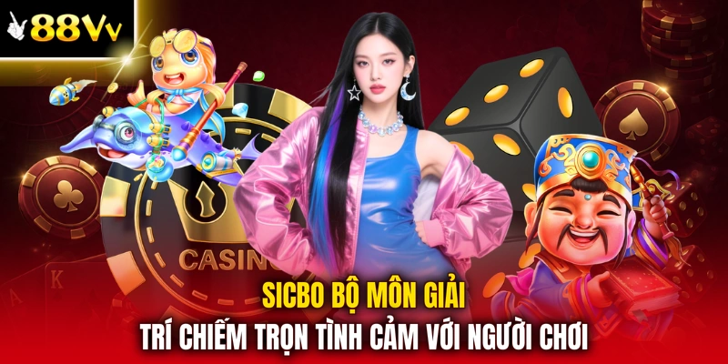 Sicbo bộ môn giải trí chiếm trọn tình cảm với người chơi