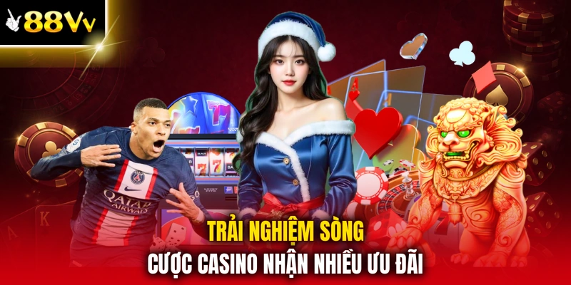 Trải nghiệm sòng cược casino nhận nhiều ưu đãi