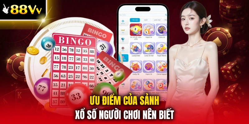 Ưu điểm của sảnh xổ số người chơi nên biết