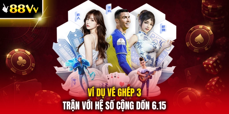 Ví dụ vé ghép 3 trận với hệ số cộng dồn 6.15